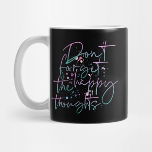 Don´t Forget The Happy Thoughts Mug